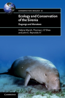 Ecology and Conservation of the Sirenia : Dugongs and Manatees