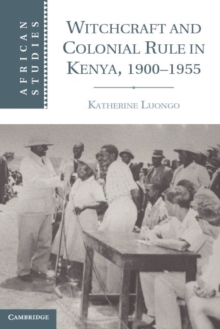 Witchcraft and Colonial Rule in Kenya, 19001955