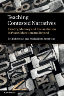 Teaching Contested Narratives : Identity, Memory and Reconciliation in Peace Education and Beyond