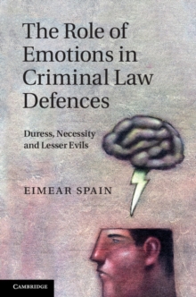 Role of Emotions in Criminal Law Defences : Duress, Necessity and Lesser Evils