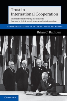 Trust in International Cooperation : International Security Institutions, Domestic Politics and American Multilateralism