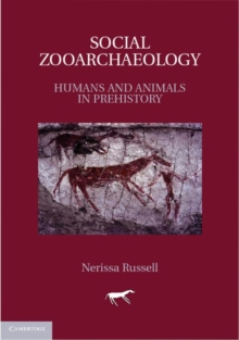 Social Zooarchaeology : Humans and Animals in Prehistory