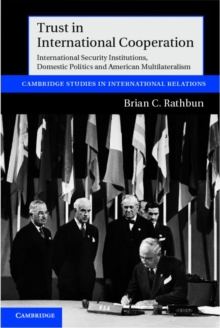 Trust in International Cooperation : International Security Institutions, Domestic Politics and American Multilateralism