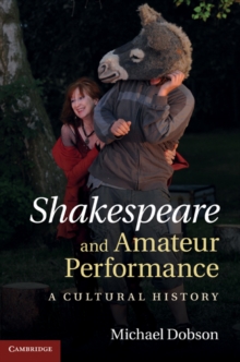 Shakespeare and Amateur Performance : A Cultural History