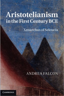 Aristotelianism in the First Century BCE : Xenarchus of Seleucia