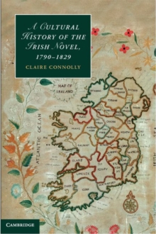 A Cultural History of the Irish Novel, 17901829