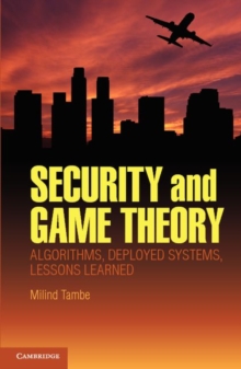 Security and Game Theory : Algorithms, Deployed Systems, Lessons Learned