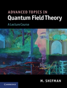 Advanced Topics in Quantum Field Theory : A Lecture Course