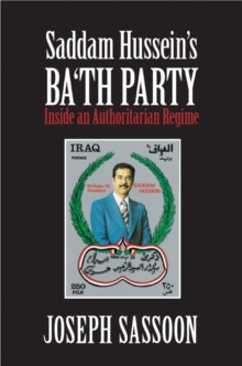 Saddam Hussein's Ba'th Party : Inside an Authoritarian Regime