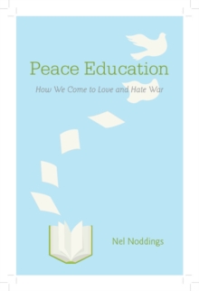 Peace Education : How We Come to Love and Hate War