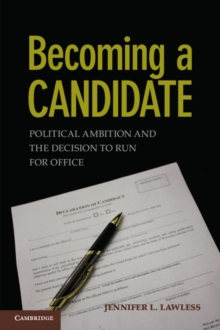 Becoming a Candidate : Political Ambition and the Decision to Run for Office