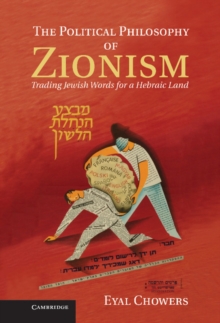 Political Philosophy of Zionism : Trading Jewish Words for a Hebraic Land