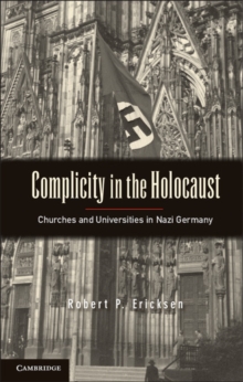 Complicity in the Holocaust : Churches and Universities in Nazi Germany