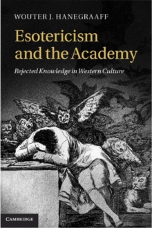 Esotericism and the Academy : Rejected Knowledge in Western Culture