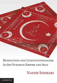 Revolution and Constitutionalism in the Ottoman Empire and Iran