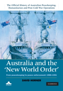 Australia and the New World Order: Volume 2, The Official History of Australian Peacekeeping, Humanitarian and Post-Cold War Operations : From Peacekeeping to Peace Enforcement: 1988-1991