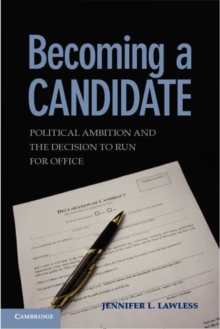 Becoming a Candidate : Political Ambition and the Decision to Run for Office