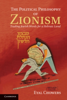 The Political Philosophy of Zionism : Trading Jewish Words for a Hebraic Land