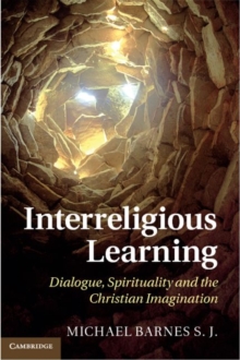 Interreligious Learning : Dialogue, Spirituality and the Christian Imagination