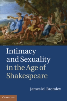 Intimacy and Sexuality in the Age of Shakespeare