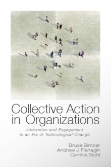 Collective Action in Organizations : Interaction and Engagement in an Era of Technological Change