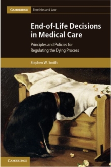 End-of-Life Decisions in Medical Care : Principles and Policies for Regulating the Dying Process