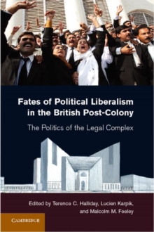 Fates of Political Liberalism in the British Post-Colony : The Politics of the Legal Complex