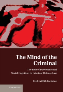 Mind of the Criminal : The Role of Developmental Social Cognition in Criminal Defense Law