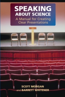 Speaking about Science : A Manual for Creating Clear Presentations