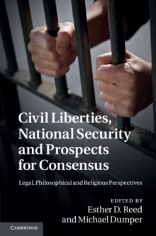 Civil Liberties, National Security and Prospects for Consensus : Legal, Philosophical and Religious Perspectives