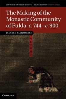 The Making of the Monastic Community of Fulda, c.744c.900