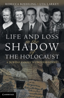 Life and Loss in the Shadow of the Holocaust : A Jewish Family's Untold Story