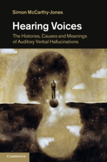 Hearing Voices : The Histories, Causes and Meanings of Auditory Verbal Hallucinations