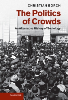 Politics of Crowds : An Alternative History of Sociology