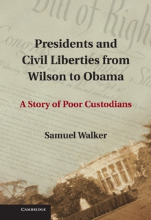 Presidents and Civil Liberties from Wilson to Obama : A Story of Poor Custodians