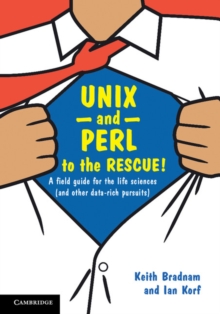 UNIX and Perl to the Rescue! : A Field Guide for the Life Sciences (and Other Data-rich Pursuits)