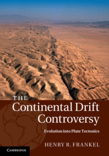 Continental Drift Controversy: Volume 4, Evolution into Plate Tectonics