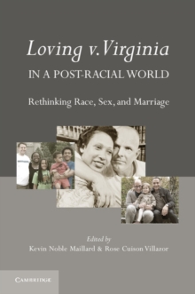 Loving v. Virginia in a Post-Racial World : Rethinking Race, Sex, and Marriage