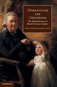 Romanticism and Childhood : The Infantilization of British Literary Culture