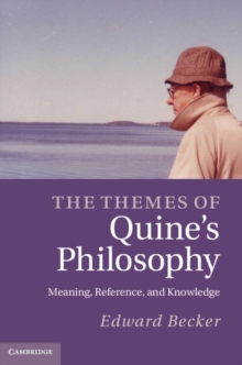 Themes of Quine's Philosophy : Meaning, Reference, and Knowledge