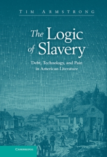 Logic of Slavery : Debt, Technology, and Pain in American Literature