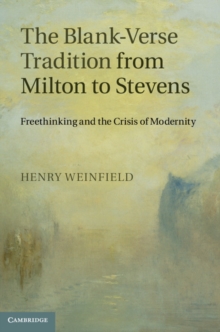 Blank-Verse Tradition from Milton to Stevens : Freethinking and the Crisis of Modernity