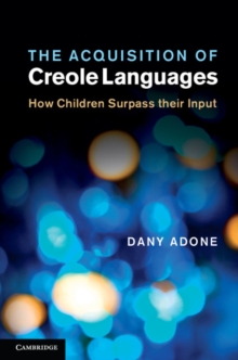 The Acquisition of Creole Languages : How Children Surpass their Input