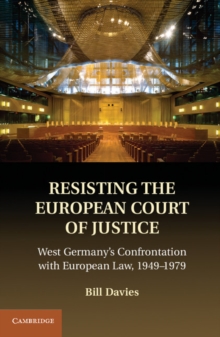 Resisting the European Court of Justice : West Germany's Confrontation with European Law, 19491979