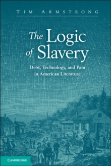 The Logic of Slavery : Debt, Technology, and Pain in American Literature