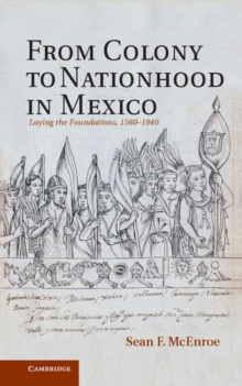 From Colony to Nationhood in Mexico : Laying the Foundations, 15601840