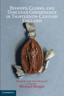 Bishops, Clerks, and Diocesan Governance in Thirteenth-Century England : Reward and Punishment