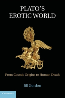 Plato's Erotic World : From Cosmic Origins to Human Death