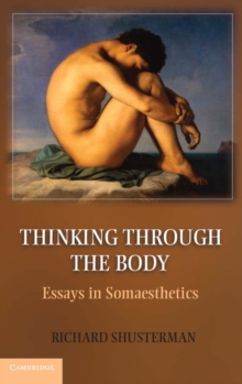 Thinking through the Body : Essays in Somaesthetics