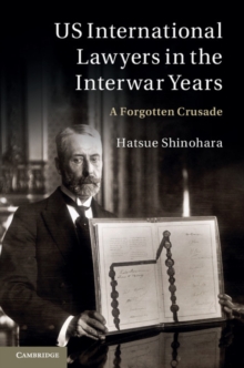 US International Lawyers in the Interwar Years : A Forgotten Crusade